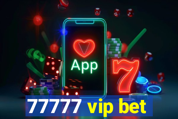 77777 vip bet